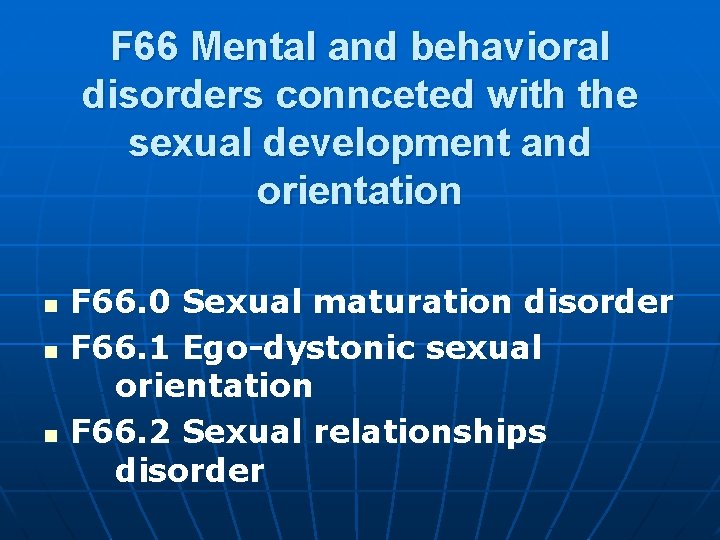 F 66 Mental and behavioral disorders connceted with the sexual development and orientation n F 66 Mental and behavioral disorders connceted with the sexual development and orientation n