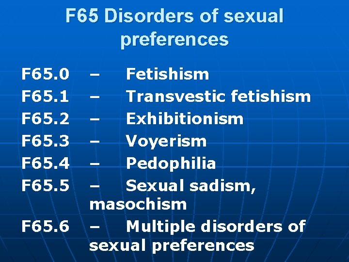 F 65 Disorders of sexual preferences F 65. 0 F 65. 1 F 65. F 65 Disorders of sexual preferences F 65. 0 F 65. 1 F 65.