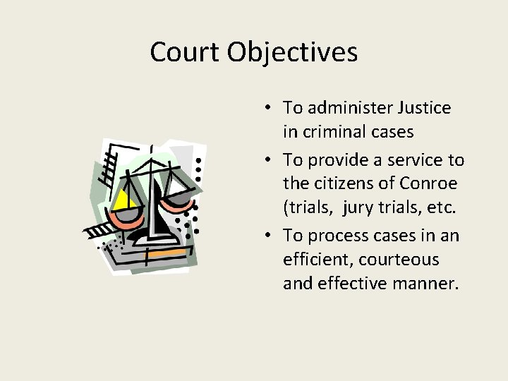 Court Objectives • To administer Justice in criminal cases • To provide a service