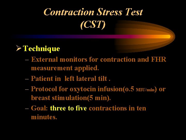 Contraction Stress Test (CST) Ø Technique – External monitors for contraction and FHR measurement