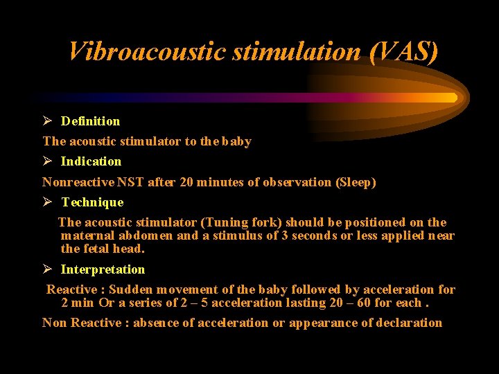 Vibroacoustic stimulation (VAS) Ø Definition The acoustic stimulator to the baby Ø Indication Nonreactive