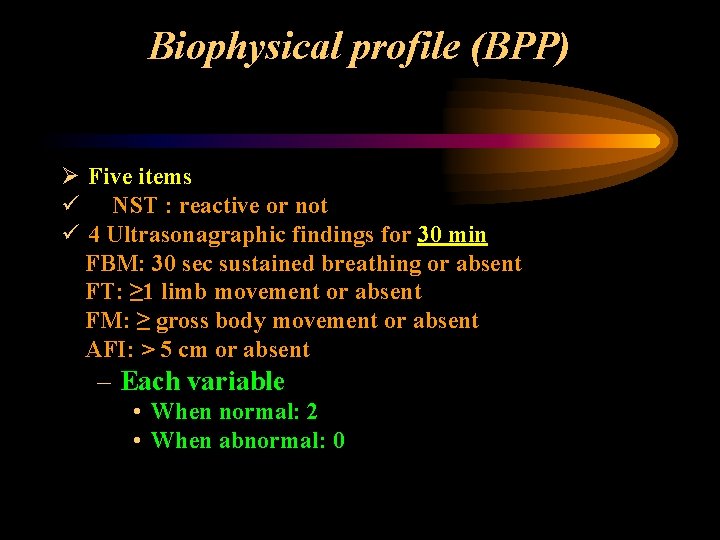 Biophysical profile (BPP) Ø Five items ü NST : reactive or not ü 4