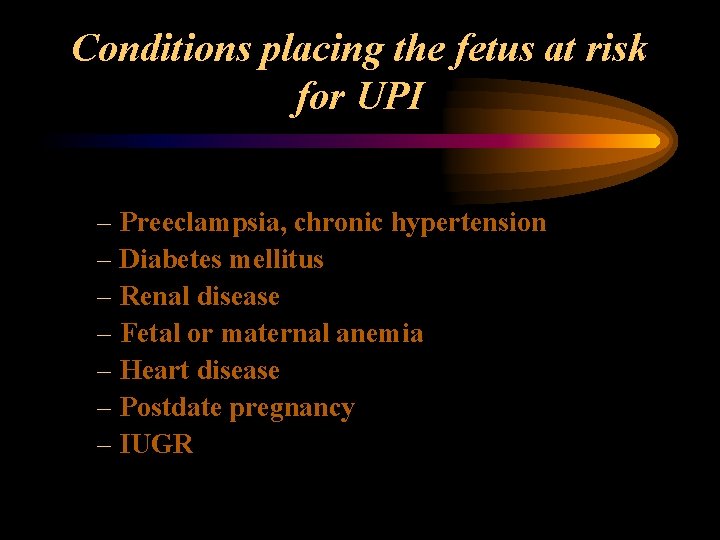 Conditions placing the fetus at risk for UPI – Preeclampsia, chronic hypertension – Diabetes