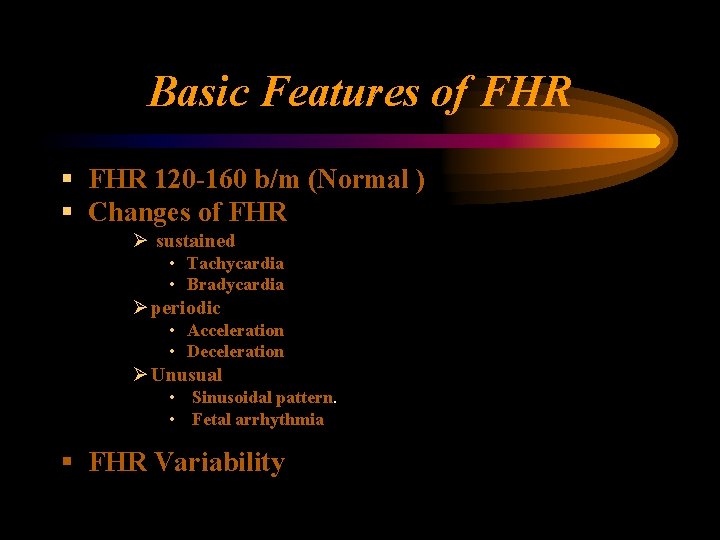 Basic Features of FHR § FHR 120 -160 b/m (Normal ) § Changes of