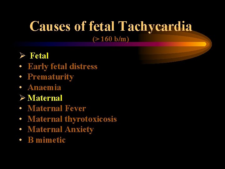Tachycardia Causes of fetal Tachycardia (> 160 b/m) Ø Fetal • Early fetal distress