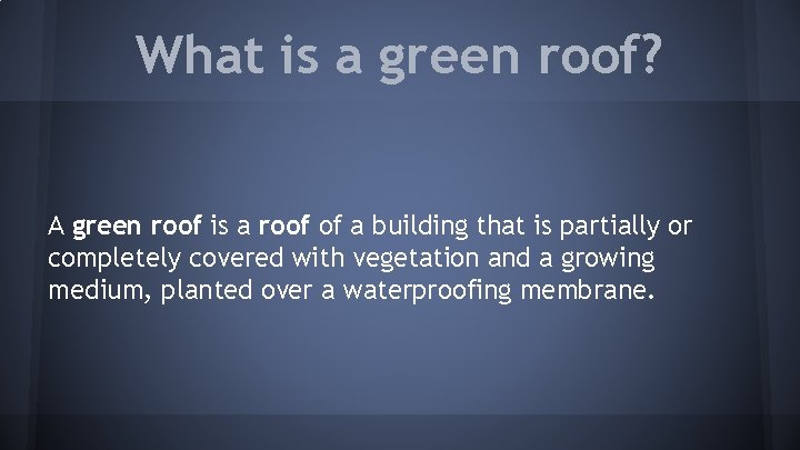 What is a green roof? A green roof is a roof of a building