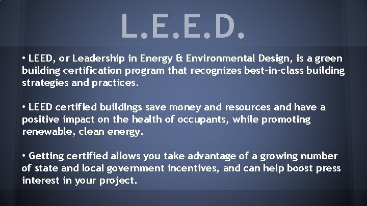 L. E. E. D. • LEED, or Leadership in Energy & Environmental Design, is
