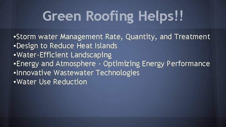 Green Roofing Helps!! • Storm water Management Rate, Quantity, and Treatment • Design to