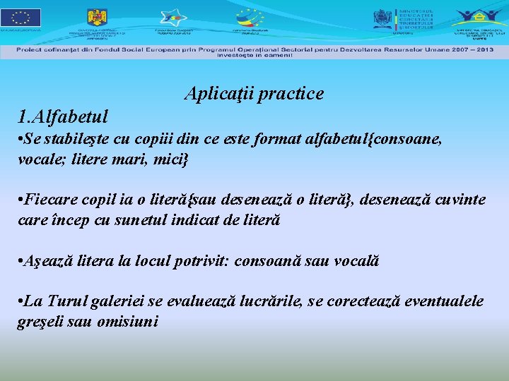 Aplicaţii practice 1. Alfabetul • Se stabileşte cu copiii din ce este format alfabetul{consoane,