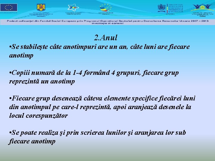 2. Anul • Se stabileşte câte anotimpuri are un an, câte luni are fiecare