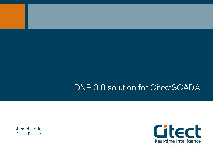 DNP 3. 0 solution for Citect. SCADA Jens Nasholm Citect Pty Ltd 