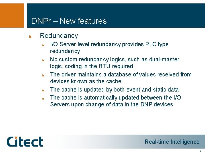DNPr – New features Redundancy I/O Server level redundancy provides PLC type redundancy No