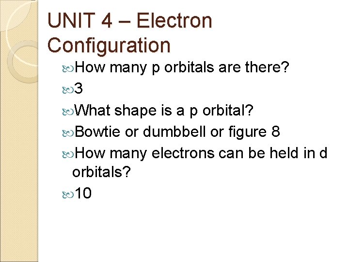 UNIT 4 – Electron Configuration How many p orbitals are there? 3 What shape