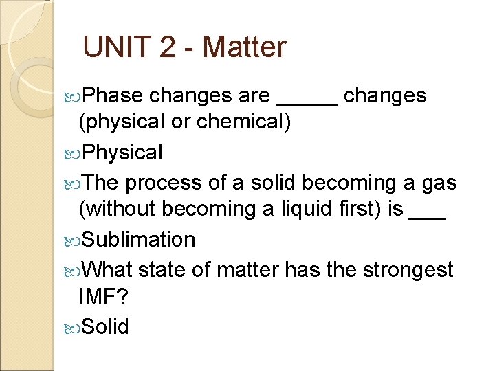 UNIT 2 - Matter Phase changes are _____ changes (physical or chemical) Physical The