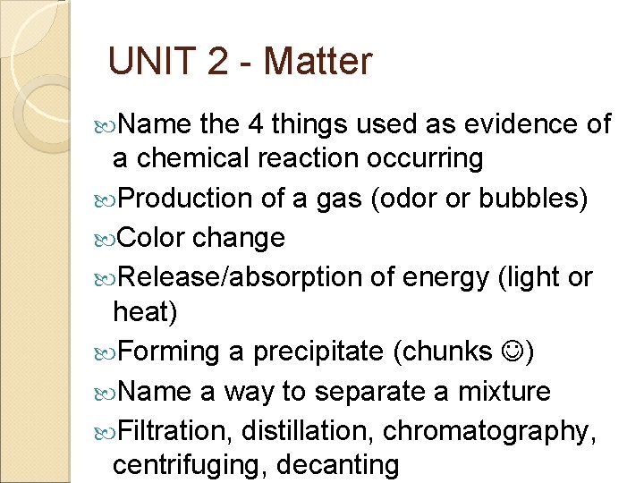 UNIT 2 - Matter Name the 4 things used as evidence of a chemical