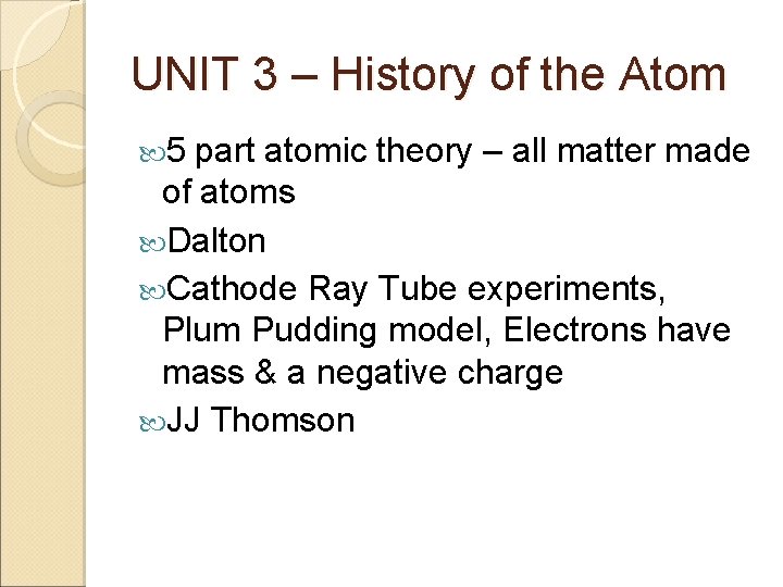 UNIT 3 – History of the Atom 5 part atomic theory – all matter