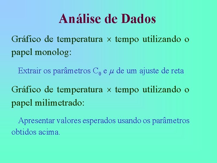 Análise de Dados Gráfico de temperatura tempo utilizando o papel monolog: Extrair os parâmetros Análise de Dados Gráfico de temperatura tempo utilizando o papel monolog: Extrair os parâmetros