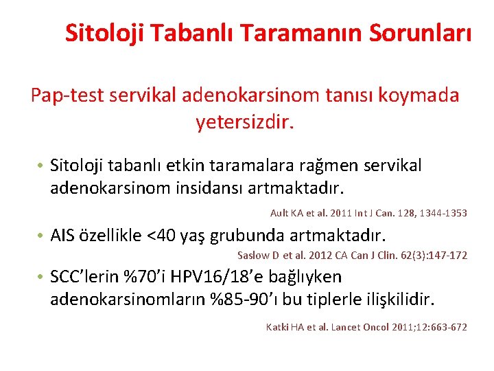 Sitoloji Tabanlı Taramanın Sorunları Pap-test servikal adenokarsinom tanısı koymada yetersizdir. • Sitoloji tabanlı etkin