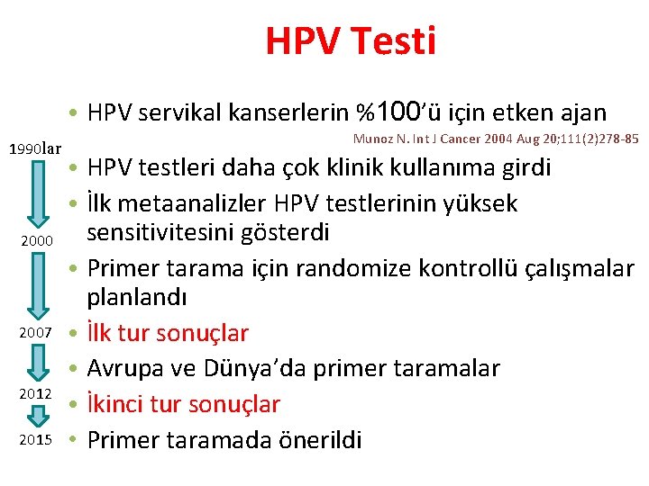 HPV Testi • HPV servikal kanserlerin %100’ü için etken ajan 1990 lar 2000 2007