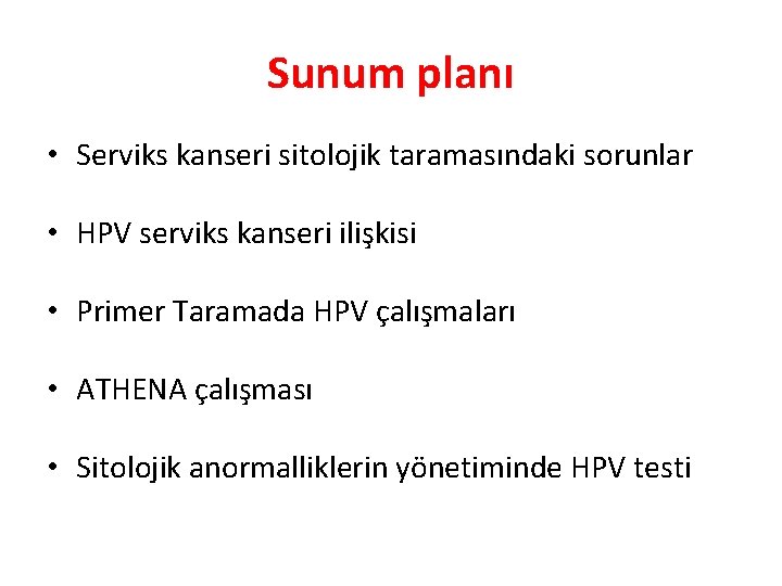 Sunum planı • Serviks kanseri sitolojik taramasındaki sorunlar • HPV serviks kanseri ilişkisi •