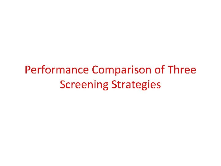 Performance Comparison of Three Screening Strategies 