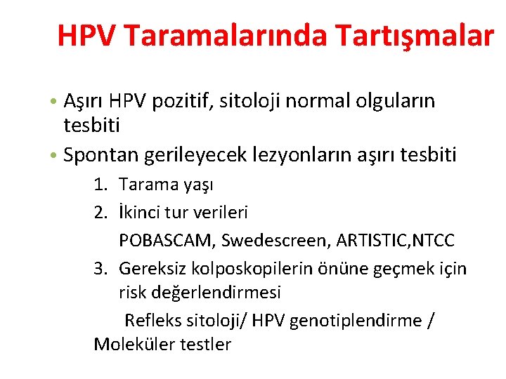 HPV Taramalarında Tartışmalar • Aşırı HPV pozitif, sitoloji normal olguların tesbiti • Spontan gerileyecek