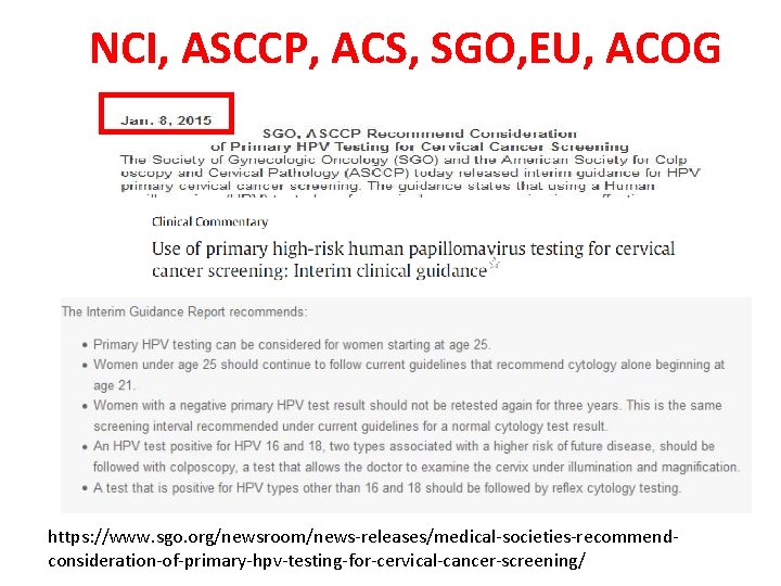 NCI, ASCCP, ACS, SGO, EU, ACOG https: //www. sgo. org/newsroom/news-releases/medical-societies-recommendconsideration-of-primary-hpv-testing-for-cervical-cancer-screening/ 