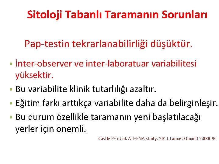 Sitoloji Tabanlı Taramanın Sorunları Pap-testin tekrarlanabilirliği düşüktür. • İnter-observer ve inter-laboratuar variabilitesi yüksektir. •