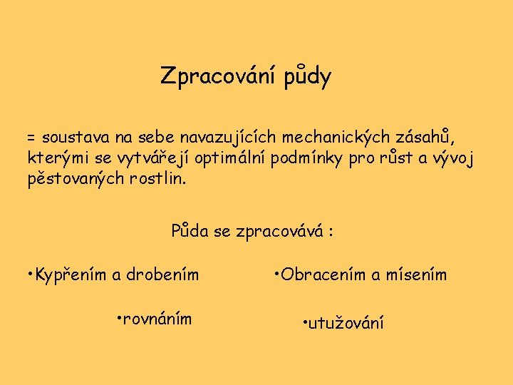 Zpracování půdy = soustava na sebe navazujících mechanických zásahů, kterými se vytvářejí optimální podmínky