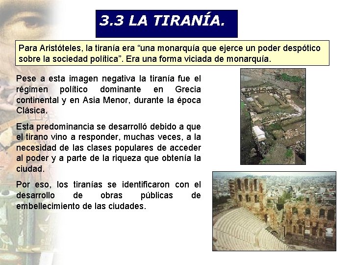 3. 3 LA TIRANÍA. Para Aristóteles, la tiranía era “una monarquía que ejerce un