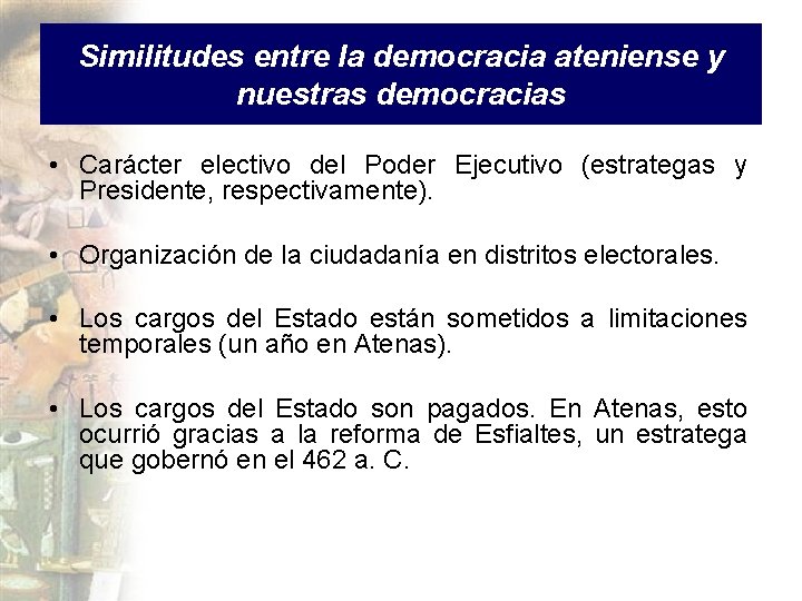 Similitudes entre la democracia ateniense y nuestras democracias • Carácter electivo del Poder Ejecutivo