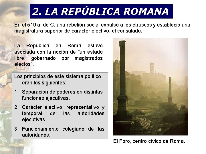 2. LA REPÚBLICA ROMANA En el 510 a. de C. una rebelión social expulsó