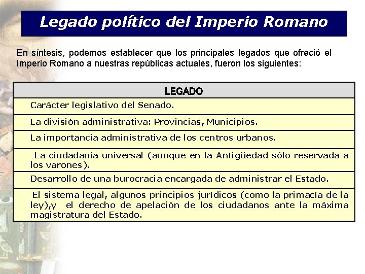 Legado político del Imperio Romano En síntesis, podemos establecer que los principales legados que