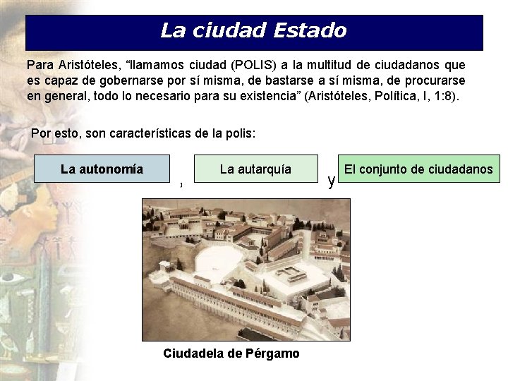 La ciudad Estado Para Aristóteles, “llamamos ciudad (POLIS) a la multitud de ciudadanos que