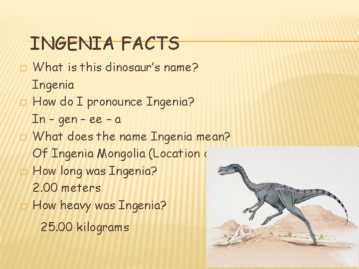 INGENIA FACTS � � � What is this dinosaur’s name? Ingenia How do I