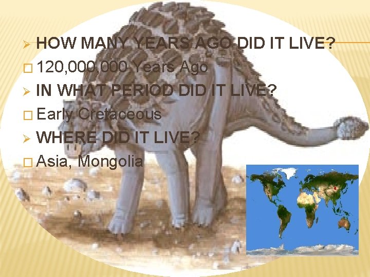 HOW MANY YEARS AGO DID IT LIVE? � 120, 000 Years Ago Ø IN