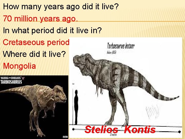 How many years ago did it live? 70 million years ago. In what period