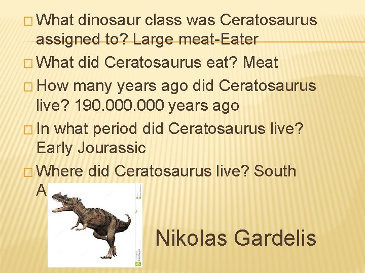 � What dinosaur class was Ceratosaurus assigned to? Large meat-Eater � What did Ceratosaurus