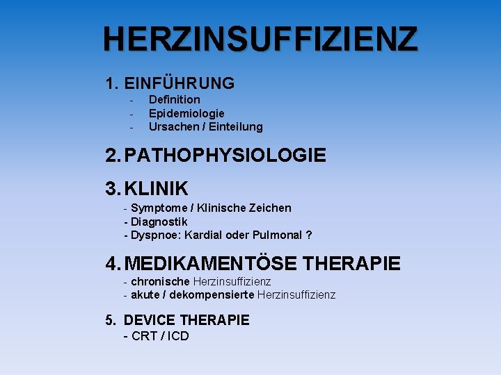 HERZINSUFFIZIENZ 1. EINFÜHRUNG - Definition Epidemiologie Ursachen / Einteilung 2. PATHOPHYSIOLOGIE 3. KLINIK - HERZINSUFFIZIENZ 1. EINFÜHRUNG - Definition Epidemiologie Ursachen / Einteilung 2. PATHOPHYSIOLOGIE 3. KLINIK -