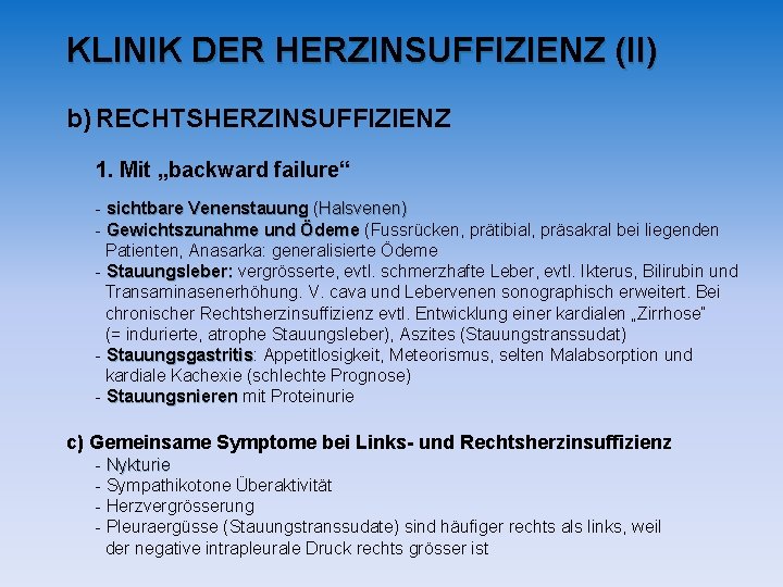KLINIK DER HERZINSUFFIZIENZ (II) b) RECHTSHERZINSUFFIZIENZ 1. Mit „backward failure“ - sichtbare Venenstauung (Halsvenen) KLINIK DER HERZINSUFFIZIENZ (II) b) RECHTSHERZINSUFFIZIENZ 1. Mit „backward failure“ - sichtbare Venenstauung (Halsvenen)
