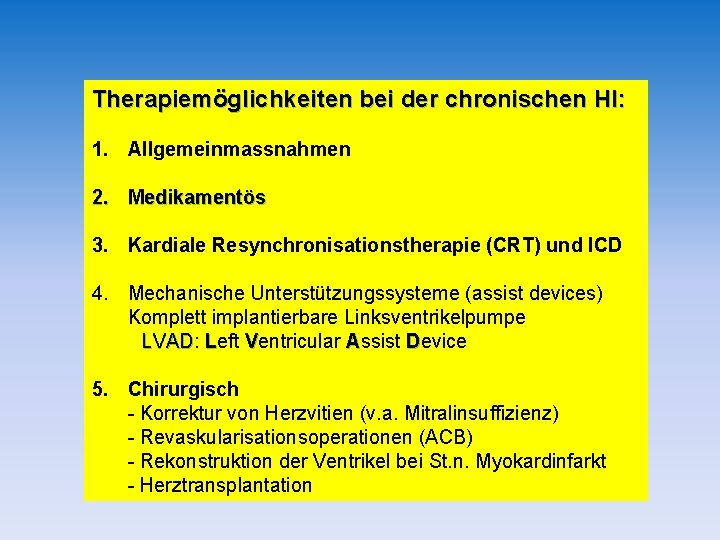 Therapiemöglichkeiten bei der chronischen HI: 1. Allgemeinmassnahmen 2. Medikamentös 3. Kardiale Resynchronisationstherapie (CRT) und Therapiemöglichkeiten bei der chronischen HI: 1. Allgemeinmassnahmen 2. Medikamentös 3. Kardiale Resynchronisationstherapie (CRT) und