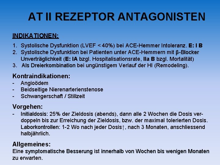 AT II REZEPTOR ANTAGONISTEN INDIKATIONEN: 1. Systolische Dysfunktion (LVEF < 40%) bei ACE-Hemmer Intoleranz. AT II REZEPTOR ANTAGONISTEN INDIKATIONEN: 1. Systolische Dysfunktion (LVEF < 40%) bei ACE-Hemmer Intoleranz.