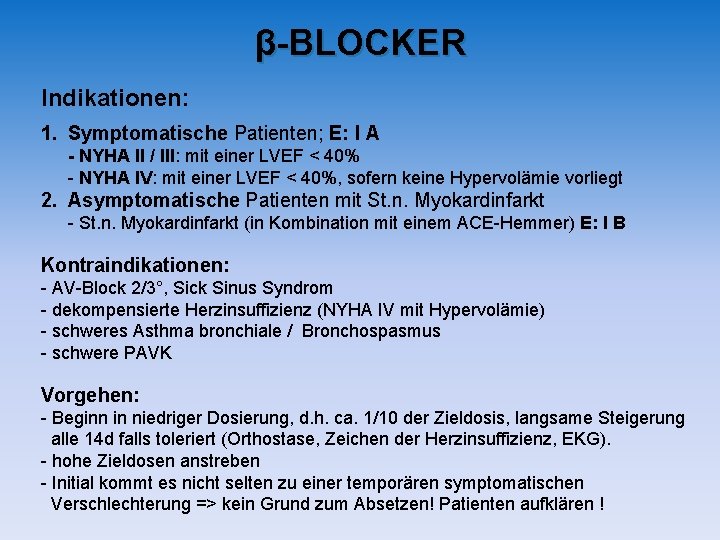 β-BLOCKER Indikationen: 1. Symptomatische Patienten; E: I A - NYHA II / III: mit β-BLOCKER Indikationen: 1. Symptomatische Patienten; E: I A - NYHA II / III: mit