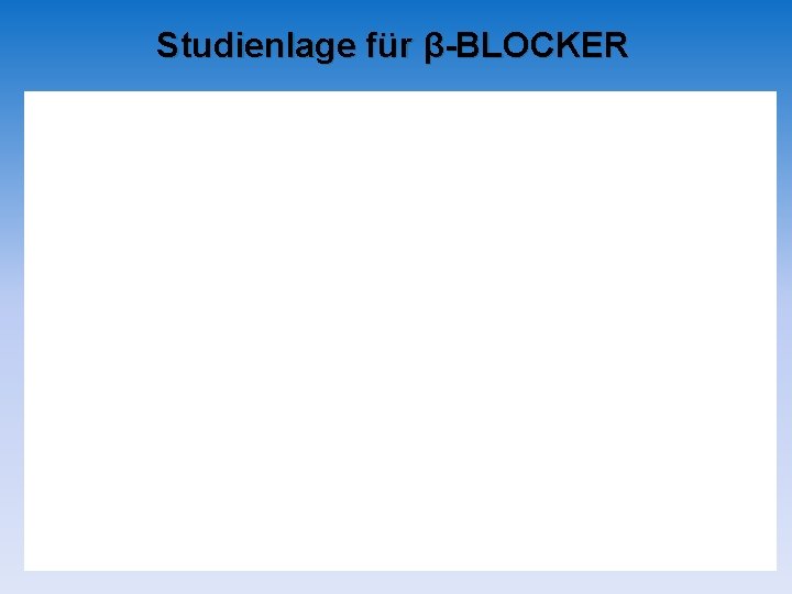 Studienlage für β-BLOCKER Studienlage für β-BLOCKER
