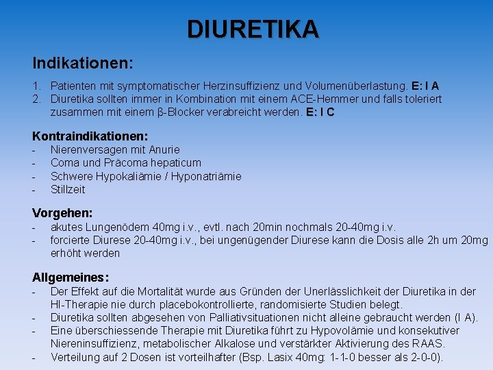 DIURETIKA Indikationen: 1. Patienten mit symptomatischer Herzinsuffizienz und Volumenüberlastung. E: I A 2. Diuretika DIURETIKA Indikationen: 1. Patienten mit symptomatischer Herzinsuffizienz und Volumenüberlastung. E: I A 2. Diuretika