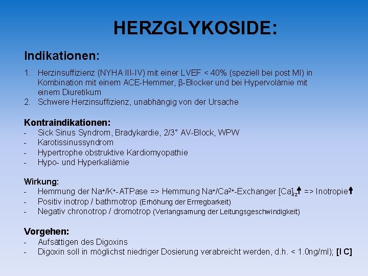 HERZGLYKOSIDE: Indikationen: 1. Herzinsuffizienz (NYHA III-IV) mit einer LVEF < 40% (speziell bei post HERZGLYKOSIDE: Indikationen: 1. Herzinsuffizienz (NYHA III-IV) mit einer LVEF < 40% (speziell bei post