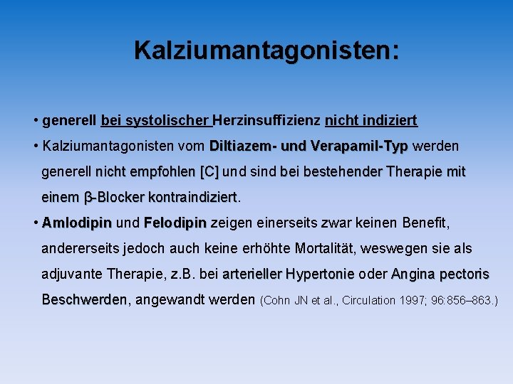 Kalziumantagonisten: • generell bei systolischer Herzinsuffizienz nicht indiziert • Kalziumantagonisten vom Diltiazem- und Verapamil-Typ Kalziumantagonisten: • generell bei systolischer Herzinsuffizienz nicht indiziert • Kalziumantagonisten vom Diltiazem- und Verapamil-Typ