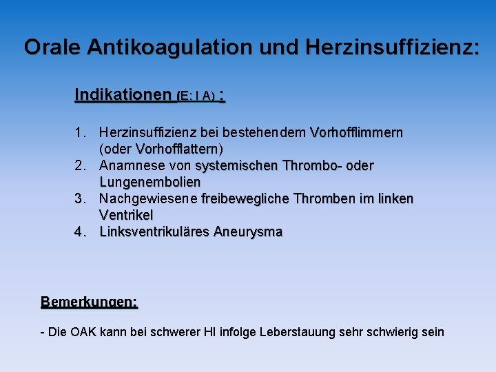 Orale Antikoagulation und Herzinsuffizienz: Indikationen (E: I A) : 1. Herzinsuffizienz bei bestehendem Vorhofflimmern Orale Antikoagulation und Herzinsuffizienz: Indikationen (E: I A) : 1. Herzinsuffizienz bei bestehendem Vorhofflimmern