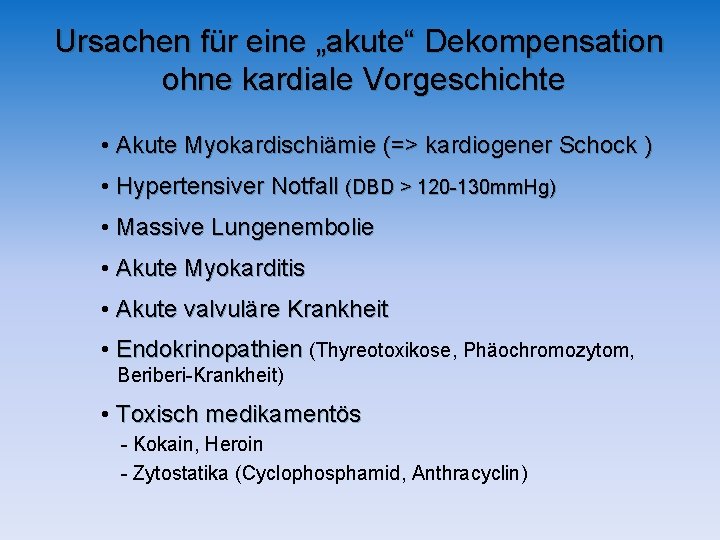 Ursachen für eine „akute“ Dekompensation ohne kardiale Vorgeschichte • Akute Myokardischiämie (=> kardiogener Schock Ursachen für eine „akute“ Dekompensation ohne kardiale Vorgeschichte • Akute Myokardischiämie (=> kardiogener Schock