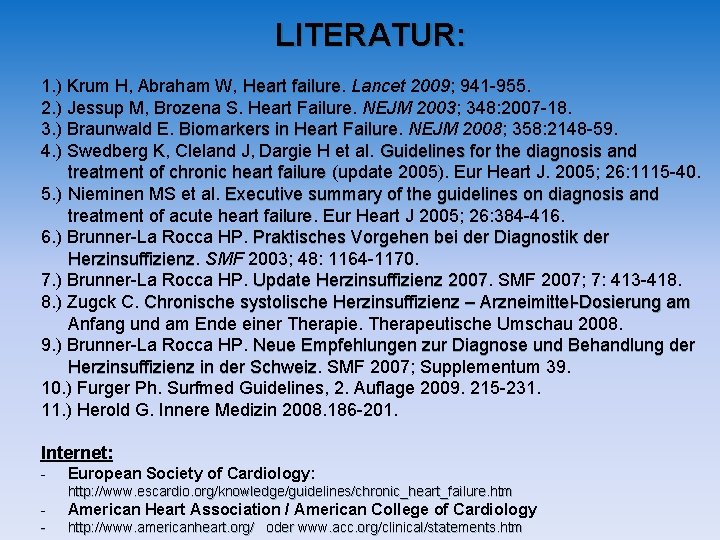 LITERATUR: 1. ) Krum H, Abraham W, Heart failure Lancet 2009; 941 -955. 2. LITERATUR: 1. ) Krum H, Abraham W, Heart failure Lancet 2009; 941 -955. 2.
